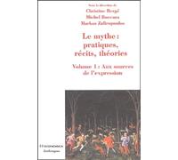 Le mythe : pratiques, récits, théories : Volume 1, Aux sources de l'expression, Danse, possession, chant, parole, théâtre