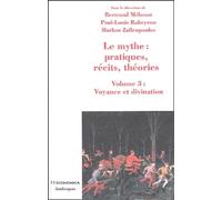 Le mythe : pratiques, récits, théories : Volume 3, Voyance et divination, Approches croisées