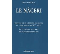 Le Nâceri - Cheval en terre d'Islam au XIVe siècle: Le Traité des deux arts en médecine vétérinaire