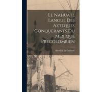 Le Nahuatl Langue Des Azteques Conquerants Du Mexique Precolombien