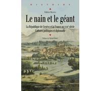 Le Nain Et Le Géant - La République De Genève Et La France Au Xviiie Siècle - Cultures Politiques Et Diplomatie