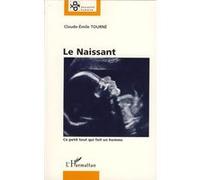 Claude Émile Tourné – Le Naissant : Ce petit tout qui fait un homme – Broché