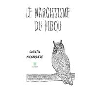 Le narcissisme du hibou - Quentin Michardière - Le Lys Bleu - broché - Roman
