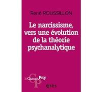 Le narcissisme, vers une évolution de la théorie psychanalytique René Roussillon (Auteur)