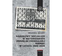 Le national-socialisme dans l'historiographie de la République fédérale d'Allemagne 1986-2016 - Wojciech Wichert (Geschichte auf Polnisch)