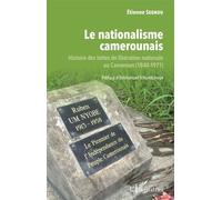 Le Nationalisme Camerounais - Histoire Des Luttes De Libération Nationale Au Cameroun (1840-1971)