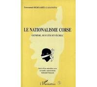 Le Nationalisme Corse - Suivi D'un Entretien Avec Le Leader Autonomiste Edmond Simeoni - Genèse, Succès Et Échec