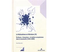 Le Nationalisme En Littérature (Iii) : Ecritures "Françaises" Et Nations Européennes Dans La Tourmente (1940-2000)