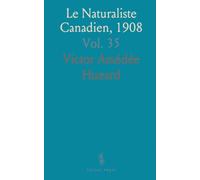 Le Naturaliste Canadien, 1908: Bulletin de Recherches, Observations Et Découvertes Se Rapportant à l'Histoire Naturelle du Canada