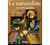 Le naturaliste en son jardin / observer, comprendre, favoriser la nature dans votre jardin