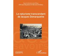 Le naturisme transcendant de Jacques Demarquette - Bernard Andrieu - L'harmattan - broché - Essai