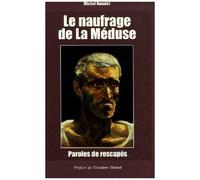 Le Naufrage De La Méduse - Paroles De Rescapés