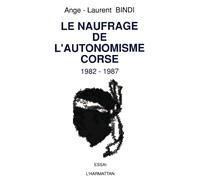 Le naufrage de l'autonomisme corse (1982-1987) - A.A.L Bindi - L'harmattan - broché - Livre