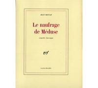 Le naufrage de Méduse - Comédie héroïque - Jean Ristat - Gallimard - Livre