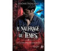 Le naufragé du temps & les chroniques d'Albany - Jérôme Patalano - Juno Publishing - broché - Roman