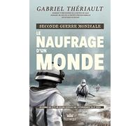 Seconde Guerre Mondiale - Le Naufrage D'un Monde