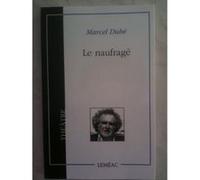 Le naufragé Marcel Dubé Marcel Dubé (Auteur)