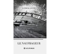Le naufrageur - Patrick Goupil - Le Lys Bleu - broché - Poésie