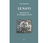 Le Navi. Episodi Di Vita Di Un Ingegnere Navale