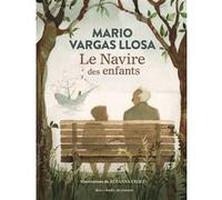 Le Navire des enfants Mario Vargas Llosa (Auteur), Albert Bensoussan (Traduction), Daniel Lefort (Traduction), Zuzanna Celej (Illustration)