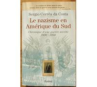 Le nazisme en Amérique du Sud: Chronique d'une guerre secrète 1930-1950