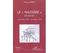 Le nazisme en dates (novembre 1918 - novembre 1945) - Thierry Feral - L'harmattan - broché - Etude