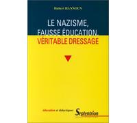 Le Nazisme, fausse éducation, véritable dressage. Fondements idéologiques de la formation nazie