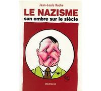 Le nazisme, son ombre sur le siècle Jean-Louis Roche (Auteur)