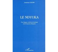 Le ndyuka Une langue créole du Surinam et de Guyane française - Laurence Goury - L'harmattan - broché - Méthode de langue