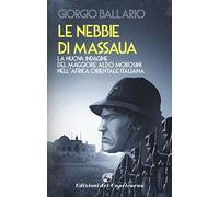 Le Nebbie Di Massaua. La Quarta Indagine Del Maggiore Aldo Morosini Nell'africa Orientale Italiana