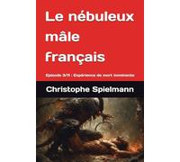 Le nébuleux mâle français: Episode 3/11 : Expérience de mort imminente