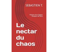 Le nectar du chaos: Histoire d'un Sapeur Pompier de Paris