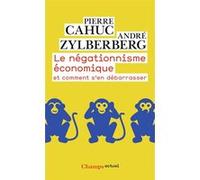 Le Négationnisme économique et comment s'en débarrasser André Zylberberg (Auteur), Pierre Cahuc (Auteur)