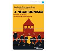 Le négationnisme Histoire, concepts et enjeux internationaux - Stéphanie Courouble-Share - Eyrolles - broché - Essai