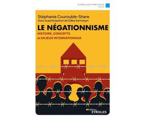 Le négationnisme Histoire, concepts et enjeux internationaux - Stéphanie Courouble-Share - Eyrolles - broché - Essai