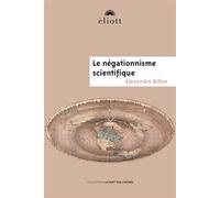 Le négationnisme scientifique - Alexandre Billon - Eliott Eds - broché - Essai