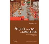 Le négoce des vins en Languedoc Stéphane Le Bras (Auteur), Geneviève Gavignaud-Fontaine (Préface)
