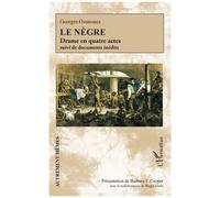 Le Nègre - Drame En Quatre Actes Suivi De Documents Inédits