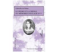 Le Nègre et la créole Ou Mémoires d'Eulalie D*** - Gabrielle de Paban - L'harmattan - broché - Roman