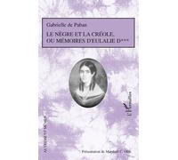 Le Nègre et la créole Ou Mémoires d'Eulalie D*** - Gabrielle de Paban - L'harmattan - broché - Roman