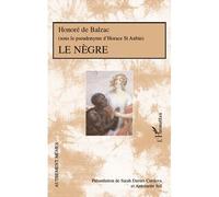 Le Nègre Honoré de Balzac (Sous le pseudonyme d'Horace de St Aubin) - (Sous le pseudonyme d'Horace de St Aubin) - Sarah Davies Cordova - L'harmattan - broché - Roman