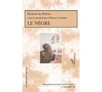 Le Nègre: Honoré de Balzac (Sous le pseudonyme d'Horace de St Aubin) (Sous le pseudonyme d'Horace de St Aubin)