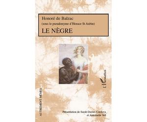 Le Nègre Honoré de Balzac (Sous le pseudonyme d'Horace de St Aubin) - (Sous le pseudonyme d'Horace de St Aubin) - Sarah Davies Cordova - L'harmattan - broché - Roman