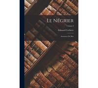 Le Négrier: Aventures De Mer; Volume I