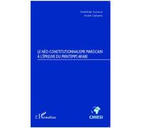 Le Néo-constitutionnalisme marocain à l'épreuve du printemps arabe - Abdelhak Azzouzi - L'harmattan - broché - Essai