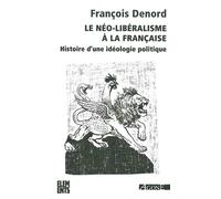 Le néo-libéralisme à la française: Histoire d'une idéologie politique