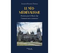 Le néo-médiévalisme Passions pour le Moyen Âge - Comment tout a commencé - Jacques-Félicien Thomas - Baudelaire - broché - Essai
