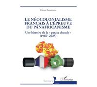 Le néocolonialisme français à l’épreuve du panafricanisme: Une histoire de la « patate chaude » (1960-2025)