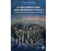 Le Néolibéralisme : Une Hégémonie Totale ? - La Mobilisation Du Désir Comme Acte Politique