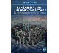Le néolibéralisme : une hégémonie totale ? La mobilisation du désir comme acte politique - Simon Dureuil - Presses Universitaires Rennes - broché - Essai